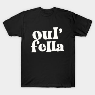 Oul' Fella - Irish Sayings Gift T-Shirt